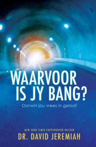 Title: Waarvoor is JY bang? (eBoek): Oorwin jou vrees in geloof, Author: David Jeremiah