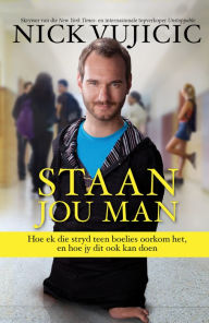 Title: Staan jou man (eBoek): Hoe ek die stryd teen boelies oorkom het, en hoe jy dit ook kan doen, Author: Nick Vujicic