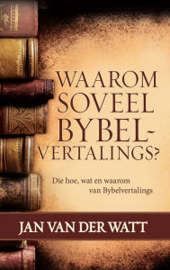 Title: Waarom soveel Bybelvertalings? (eBoek): Die hoe, wat en waarom van Bybelvertalings, Author: Jan van der Watt