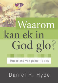 Title: Waarom kan ek in God glo? (eBoek), Author: Daniel R. Hyde