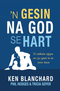 Title: n Gesin na God se hart (eBoek): 12 radikale riglyne om jou gesin te lei soos Jesus, Author: Ken Blanchard