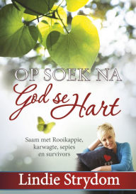 Title: Op soek na God se hart (eboek): Saam met Rooikappie, karwagte, sepies en survivors, Author: Lindie Strydom