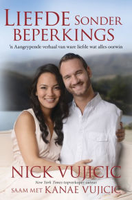 Title: Liefde sonder beperkings (eBoek): n Aangrypende verhaal van ware liefde wat alles oorwin, Author: Nick Vujicic