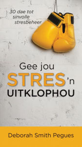 Title: Gee jou stres 'n uitklophou (eBoek): 30 dae tot sinvolle stresbeheer, Author: Deborah Smith Pegues