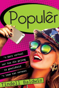 Title: Populer (eBoek): n Ware verhaal oor hoe die gejaag na gewildheid 'n lewe kan verwoes, Author: Tindell Baldwin