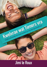 Title: Kwelvrae wat tieners vra (eBoek): Eerlike antwoorde oor issues waaroor jy nog altyd gewonder het, Author: Jimi Le Roux