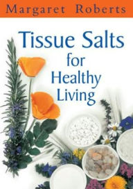 Title: Tissue Salts for Healthy Living, Author: Margaret Roberts