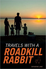 Title: Travels with a Roadkill Rabbit, Author: Catherine Lanz
