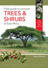Title: Field Guide to Common Trees & Shrubs of East Africa, Author: Najma Dharani
