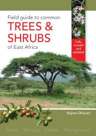 Title: Field Guide to Common Trees & Shrubs of East Africa, Author: Najma Dharani