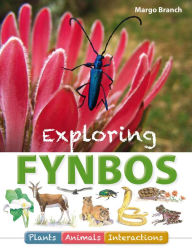 Title: Exploring Fynbos: Plants, Animals, Interactions., Author: Margo Branch