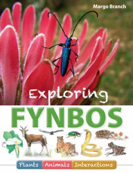 Title: Exploring Fynbos: Plants, Animals, Interactions., Author: Margo Branch