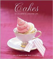 Title: Cakes to Celebrate Love and Life, Author: Callie Maritz