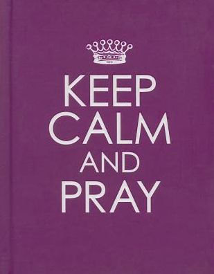 Keep Calm and Pray - Hardcover Edition