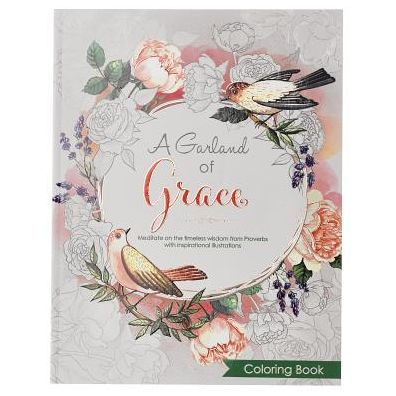 A Garland of Grace: An Inspirational Adult and Teen Coloring Book - Meditate on the Timeless Wisdom of Scripture from Proverbs with Inspirational Illustrations