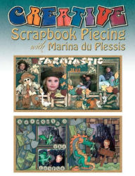 Title: Creative Scrapbook Piecing with Marina du Plessis, Author: Marina du Plessis