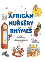 Title: African Nursery Rhymes: Popular rhymes for South African children reworked and and adapted for South African children., Author: Liz Mills