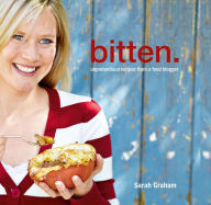 Title: Bitten.: Unpretentious recipes from a food blogger, Author: Sarah Graham