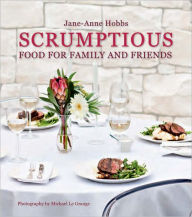Title: Scrumptious Food for Family and Friends, Author: Jane-Anne Hobbs