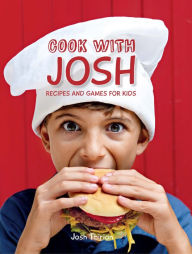 Title: Cook with Josh: Recipes and games for kids, Author: Josh Thirion