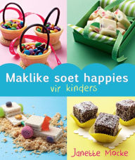 Title: Maklike Soet Happies vir Kinders, Author: Janette Mocke