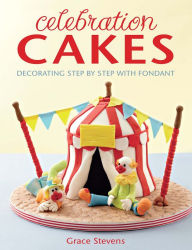 Title: Celebration Cakes: Decorating step by step with fondant, Author: Grace Stevens