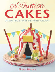 Title: Celebration Cakes: Decorating step by step with fondant, Author: Grace Stevens