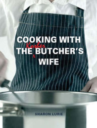 Title: Cooking with the Kosher Butcher's Wife, Author: Sharon Lurie