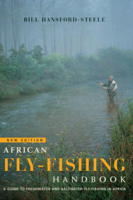 Title: African fly-fishing handbook A guide to freshwater and saltwater fly-fishing in Africa, Author: Bill Hansford-Steele