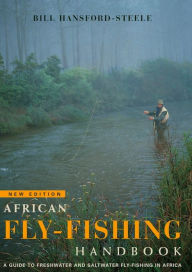 Title: African fly-fishing handbook: A guide to freshwater and saltwater fly-fishing in Africa, Author: Bill Hansford-Steele