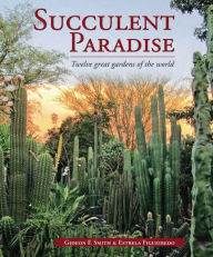 Title: Succulent Paradise - Twelve great gardens of the world, Author: Gideon Smith