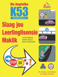 Title: Die Amptelike K53 Slaag Jou Leerlingslisensie Maklik: Vir motors, motorfietse en swaar voertuie, Author: Gavin Hoole