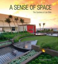 Title: A Sense of Space: The Gardens of Jan Blok, Author: Jan-Willem Blok