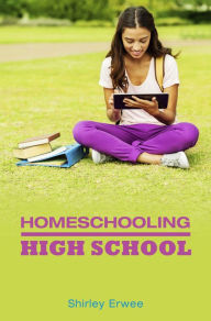 Title: Homeschooling High School, Author: Shirley Erwee