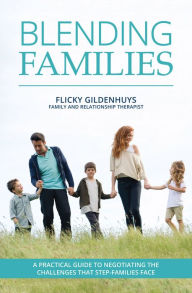 Title: Blending Families: A practical guide to negotiating the challenges that step-families face, Author: Flicky Gildenhuys