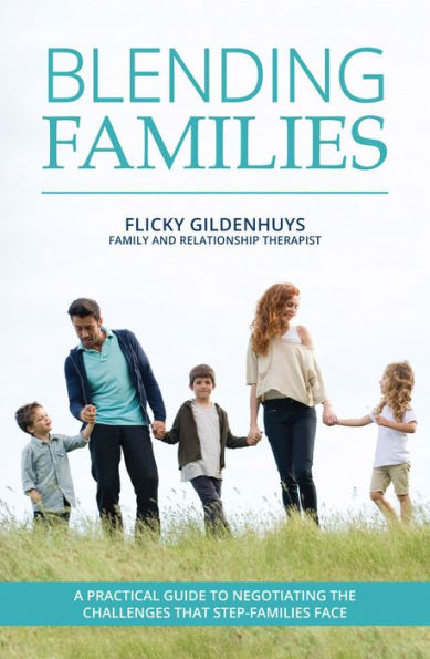 Blending Families: A practical guide to negotiating the challenges that step-families face