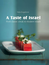 Title: A Taste of Israel: From classic Litvak to modern Israeli, Author: Nida Degutiene