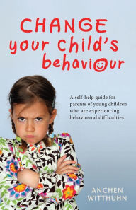 Title: Change Your Child's Behaviour, Author: Anchen Witthuhn