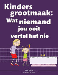 Title: Kinders grootmaak: Wat niemand jou ooit vertel het nie, Author: Jane Jarvis