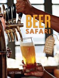 Title: Beer Safari - A journey through craft breweries of South Africa, Author: Lucy Corne