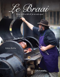 Title: Le Braai - Braai with a bit of je ne sais quoi, Author: Kobus Botha