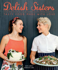 Title: Delish Sisters - Tasty Food Made With Love, Author: Kate Lund