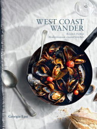 Title: West Coast Wander: Recipes from a Mediterranean kitchen, Author: Georgia East