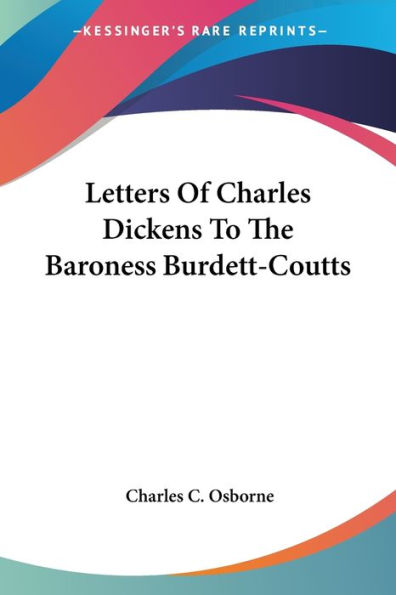 Letters Of Charles Dickens To The Baroness Burdett-Coutts