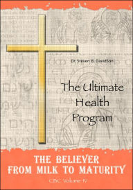Title: The Believer from Milk to Maturity: The Ultimate Health Guide, Author: Dr Steven B DavidSon