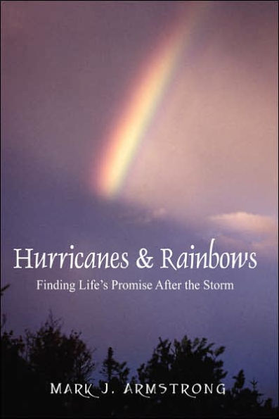 Hurricanes & Rainbows: Finding Life's Promise After The Storm