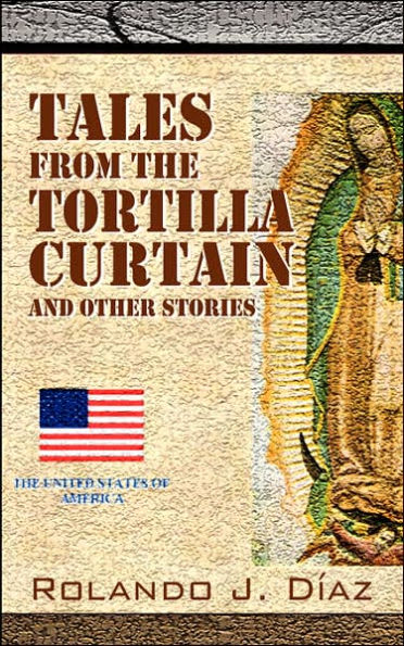 Tales From The Tortilla Curtain and Other Stories: Volume 1