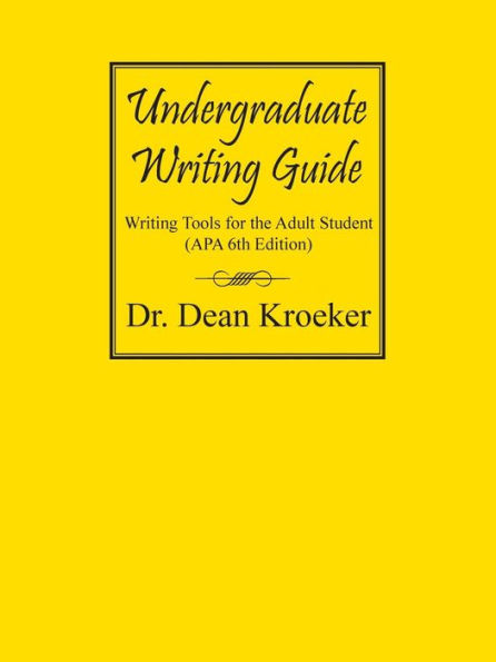 Undergraduate Writing Guide: Writing tools for the Adult Student (APA 6th Edition)