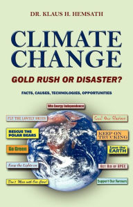 Title: Climate Change - Gold Rush or Disaster? Facts, Causes, Technologies, Opportunities, Author: Klaus H. Hemsath