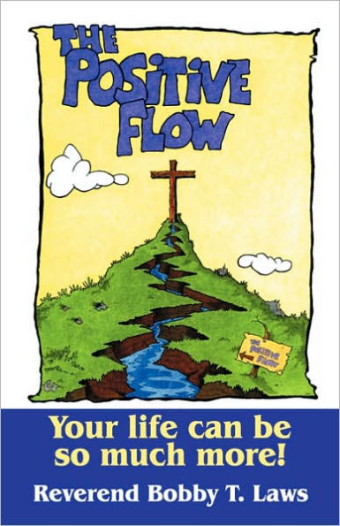 The Positive Flow: Your Life Can Be So Much More!